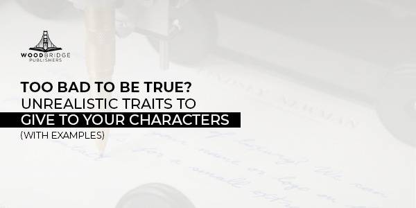 Too Bad to be True? Unrealistic Traits to Give to your Characters